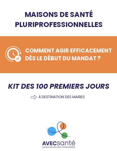 Cover image for a health hub flyer: title 'Maisons de santé pluriprofessionnelles' with an orange banner 'Comment agir efficacement dès le début du mandat?', then 'Kit des 100 premiers jours' and AVECsanté logo below.